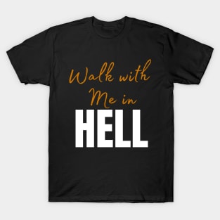 Walk with me in hell T-Shirt